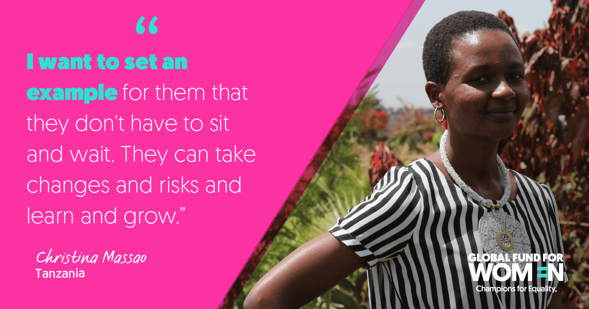“I want to set an example for them that they don't have to sit and wait. They can take changes and risks and learn and grow.” –Christina Massao, Women’s Lawyer’s Association, Tanzania