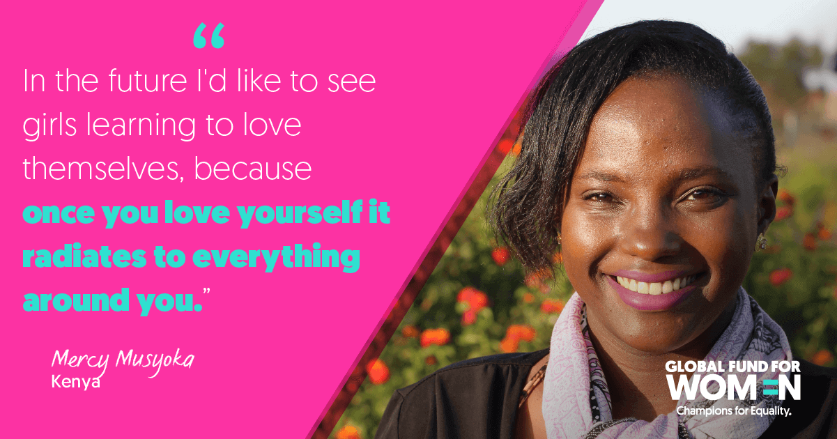 “In the future I'd like to see girls learning to love themselves, because once you love yourself it radiates to everything around you.” –Mercy Musyoka, Fortress of Hope, Kenya