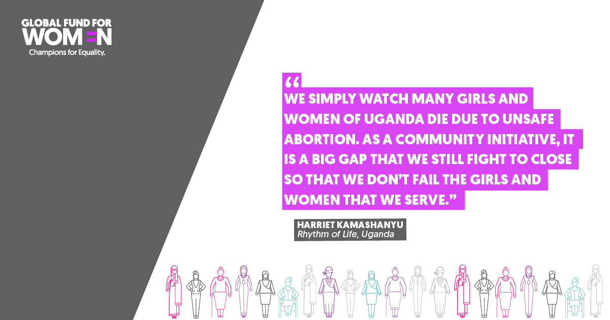 “We simply watch many girls and women of Uganda die due to unsafe abortion. As a community initiative, it is a big gap that we still fight to close so that we don’t fail the girls and women that we serve.” Harriet Kamashanyu, Rhythm of Life, Uganda