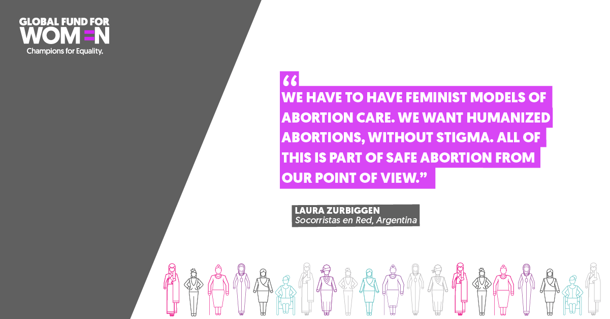 “We have to have feminist models of abortion care. We want humanized abortions, without stigma. All of this is part of safe abortion from our point of view.” –Laura Zurbiggen, Socorristas en Red, Argentina