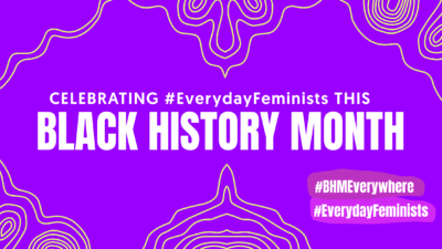 Celebrating #EverydayFeminists this Black History Month. #EverydayFeminists #BHMEverywhere